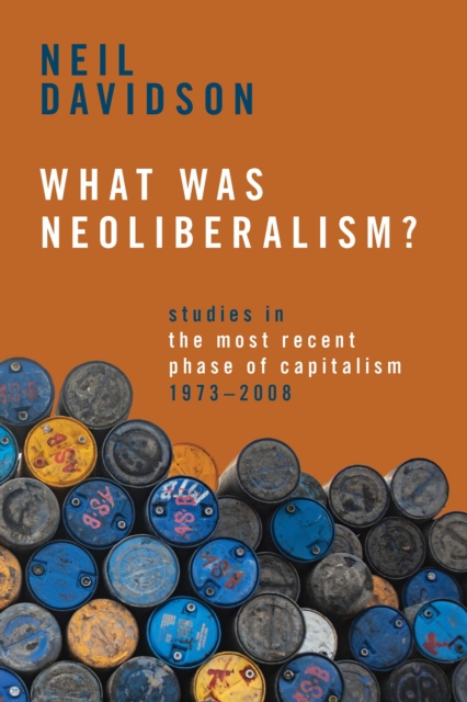 Image for What Was Neoliberalism? : Studies in the Most Recent Phase of Capitalism, 1973-2008