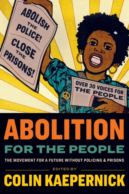 Image for Abolition for the People : The Movement For A Future Without Policing & Prisons