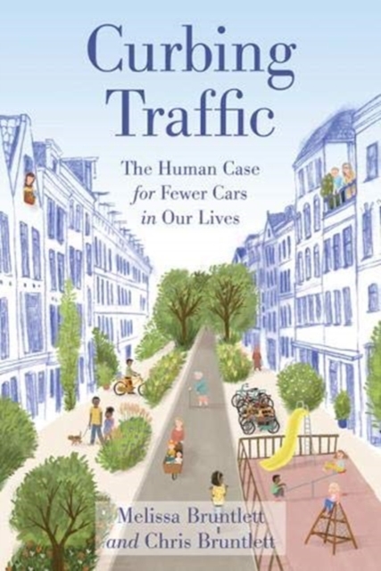 Image for Curbing Traffic : The Human Case for Fewer Cars in Our Lives