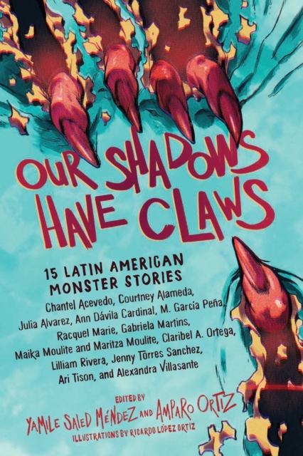Image for Our Shadows Have Claws : 15 Latin American Monster Stories