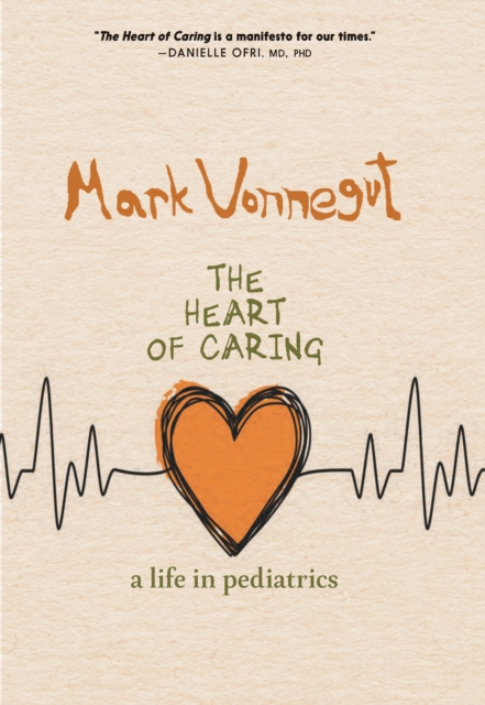 Image for The Heart Of Caring : A Life in Pediatrics