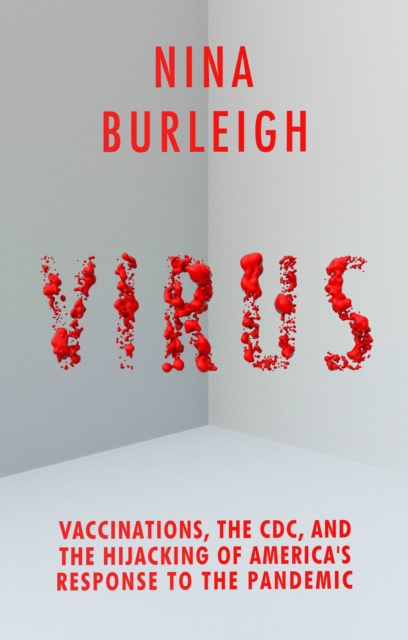 Image for Virus : Vaccinations, the CDC, and the Hijacking of America's Response to the Pandemic
