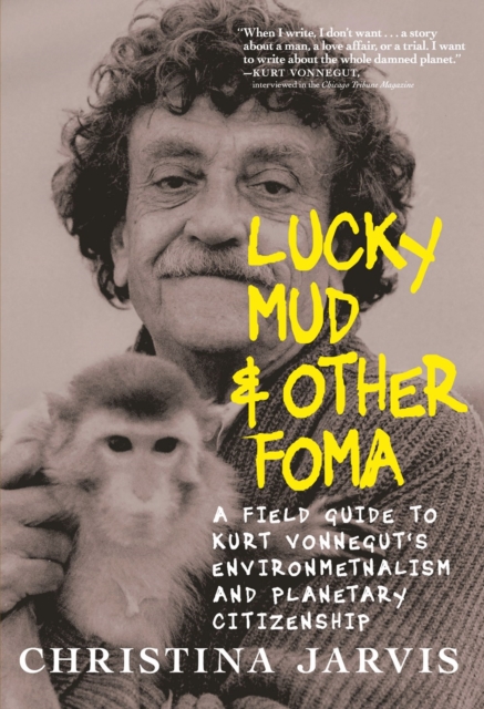 Image for Lucky Mud & Other Foma : A Field Guide to Kurt Vonnegut's Environmentalism and Planetary Citizenship