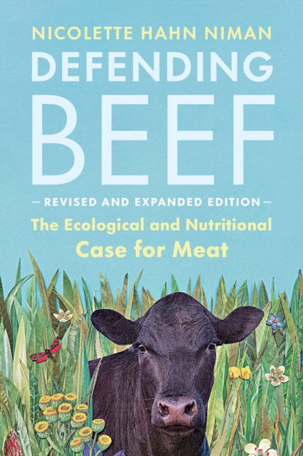Image for Defending Beef : The Ecological and Nutritional Case for Meat, 2nd Edition