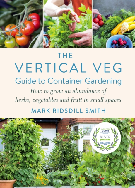 Image for The Vertical Veg Guide to Container Gardening : How to Grow an Abundance of Herbs, Vegetables and Fruit in Small Spaces