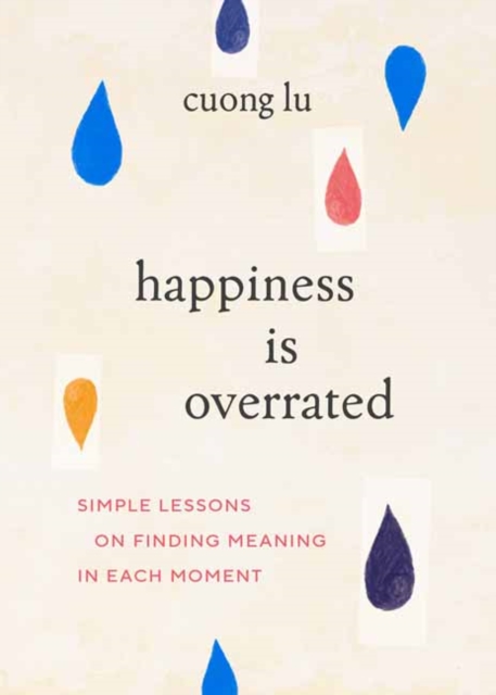 Image for Happiness Is Overrated : Simple Lessons on Finding Meaning in Each Moment