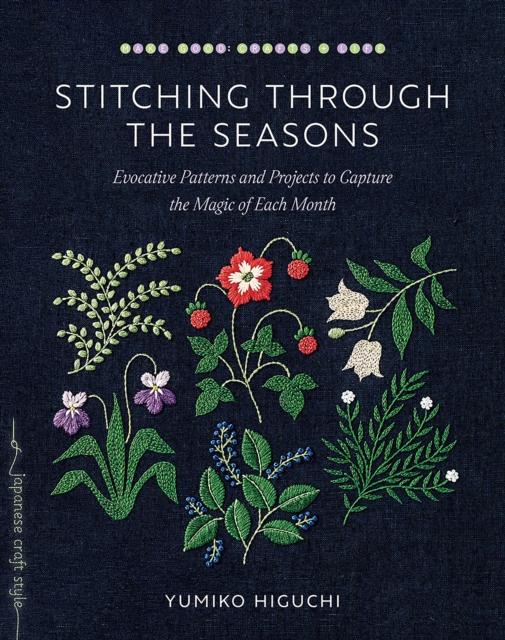 Image for Stitching through the Seasons : Evocative Patterns and Projects to Capture the Magic of Each Month
