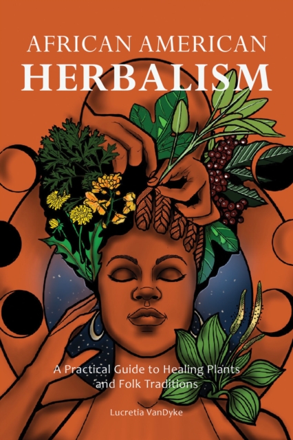 Cover for: African American Herbalism : A Practical Guide to Healing Plants and Folk Traditions