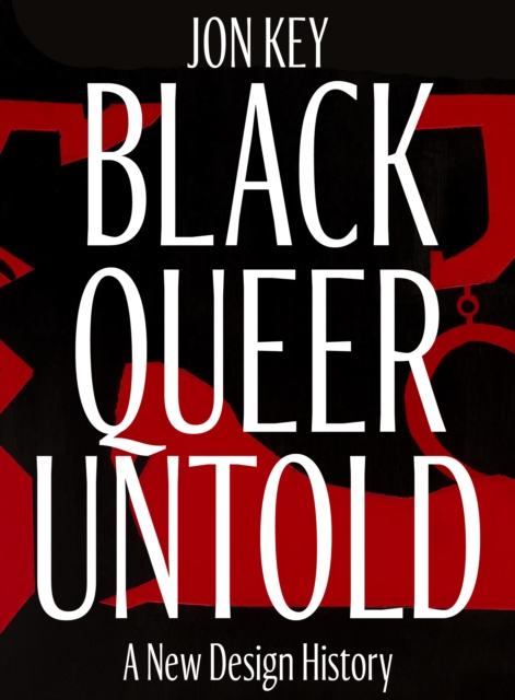 Image for Black, Queer, and Untold : A New Archive of Designers, Artists, and Trailblazers