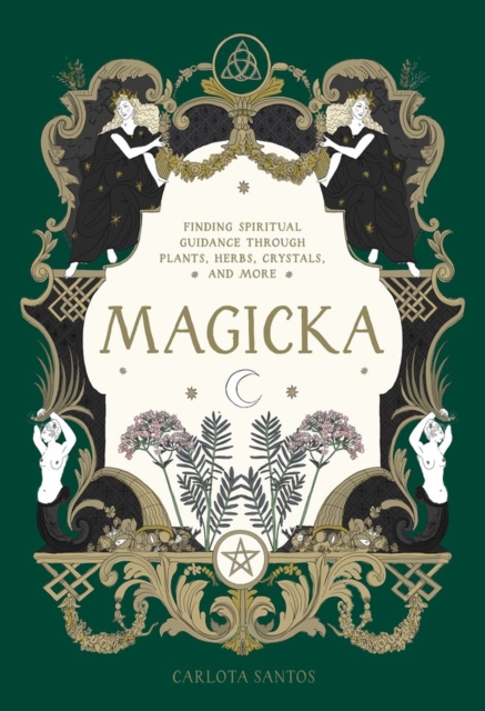 Image for Magicka : Finding Spiritual Guidance Through Plants, Herbs, Crystals, and More