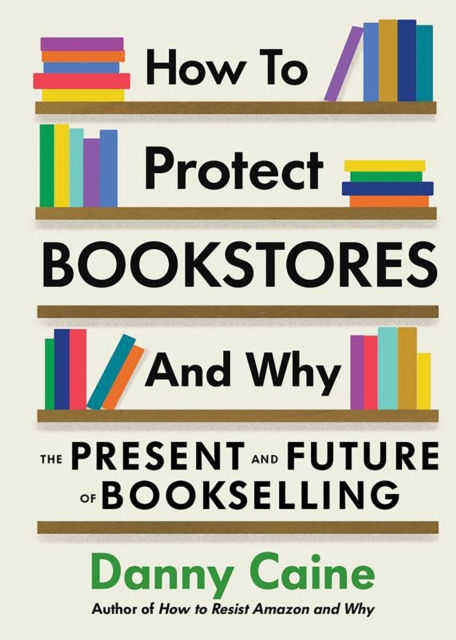 Image for How to Protect Bookstores and Why : The Present and Future of Bookselling
