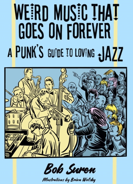 Image for Weird Music That Goes On Forever : A Punk's Guide to Loving Jazz