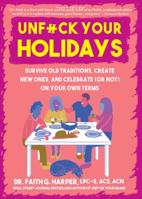Image for Unfuck Your Holidays : Survive Old Traditions, Create New Ones and Celebrate (or Not) on Your Own Terms