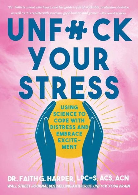 Cover for: Unfuck Your Stress : Using Science to Cope with Distress and Embrace Excitement