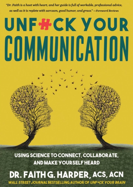 Image for Unfuck Your Communication : Using Science to Connect, Collaborate, and Make Yourself Heard