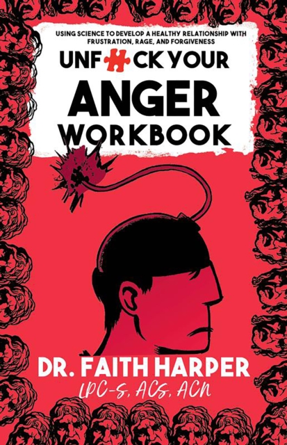 Cover for: Unfuck Your Anger Workbook : Using Science to Understand Frustration, Rage and Forgiveness.