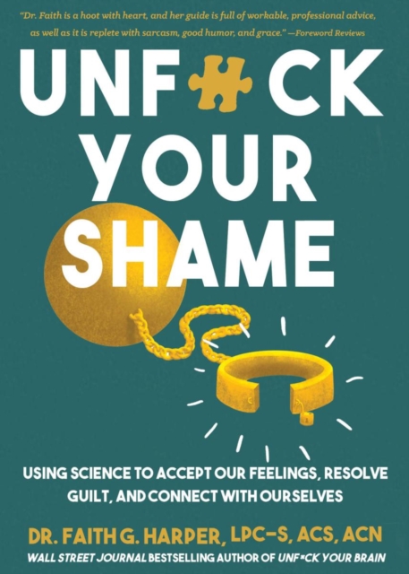 Image for Unfuck Your Shame : Using Science to Accept Our Feelings, Resolve Guilt, and Connect with Ourselves