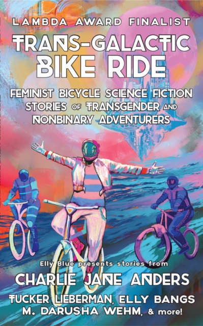 Image for Trans-Galactic Bike Ride (2nd Ed.) : Feminist Bicycle Science Fiction Stories of Transgender And Nonbinary Adventures