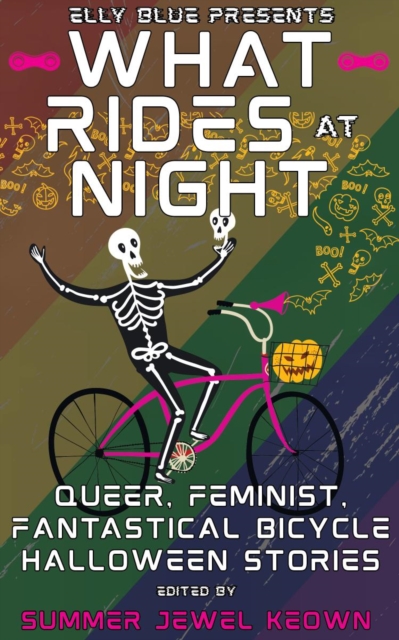 Image for What Rides at Night : Queer, Feminist, Fantastical Bicycle Halloween Stories