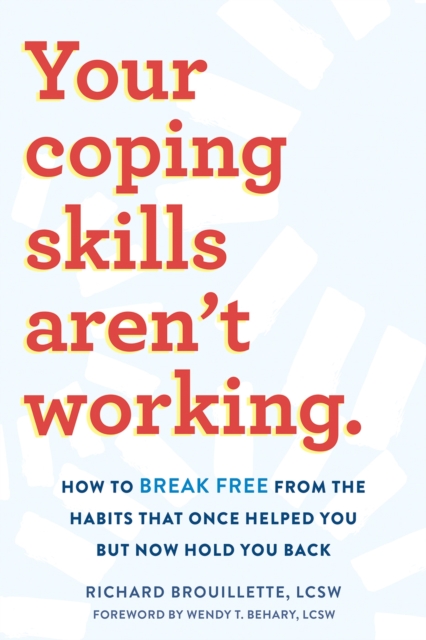 Image for Your Coping Skills Aren't Working : Move Beyond the Outdated, Ineffective Habits That Once Worked but Now Hold You Back