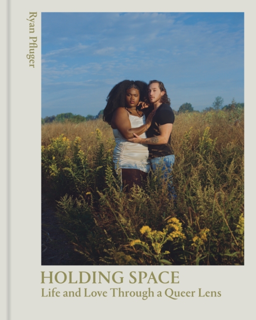 Image for Holding Space : Life and Love Through a Queer Lens