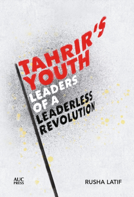 Image for Tahrir's Youth : Leaders of a Leaderless Revolution