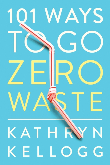 Cover for: 101 Ways to Go Zero Waste