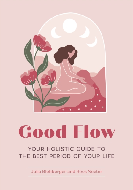 Image for Good Flow  : Your Holistic Guide to the Best Period of Your Life