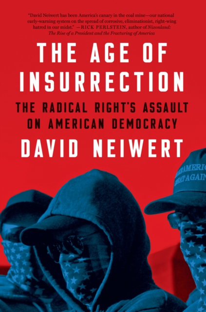 Cover for: The Age Of Insurrection : The Radical Right's Assault on American Democracy