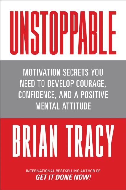 Image for Unstoppable : Motivation Secrets You Need to Develop Courage, Confidence and a Positive Mental Attitude