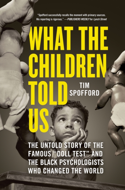 Image for What the Children Told Us : The Untold Story of the Famous Doll Test and the Black Psychologists Who Changed the World