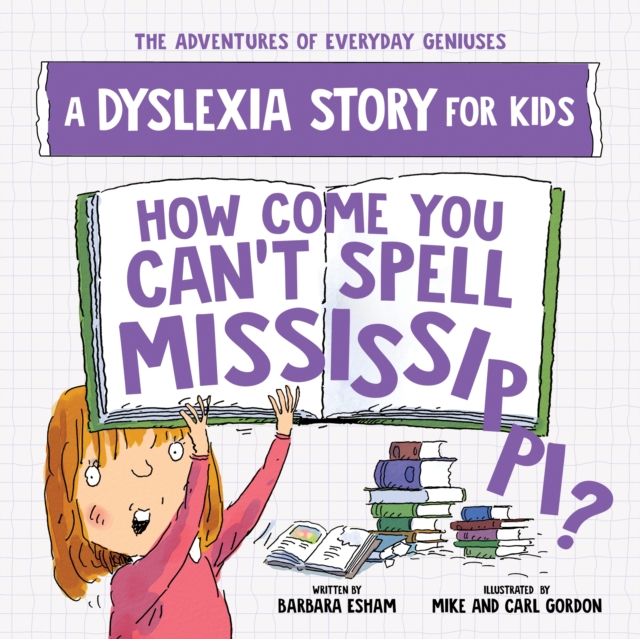 Image for How Come You Can't Spell Mississippi : A Dyslexia Story for Kids