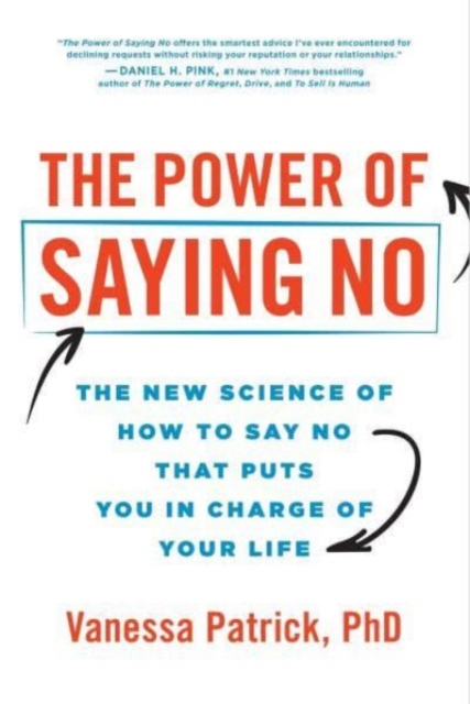 Image for The Power of Saying No : The New Science of How to Say No that Puts You in Charge of Your Life