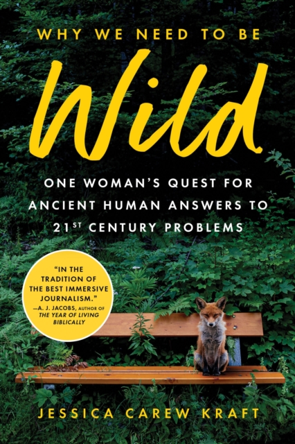 Image for Why We Need to Be Wild : One Woman’s Quest for Ancient Human Answers to 21st Century Problems