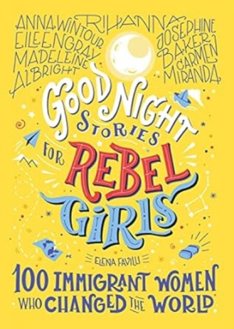 Image for Good Night Stories For Rebel Girls: 100 Immigrant Women Who Changed The World