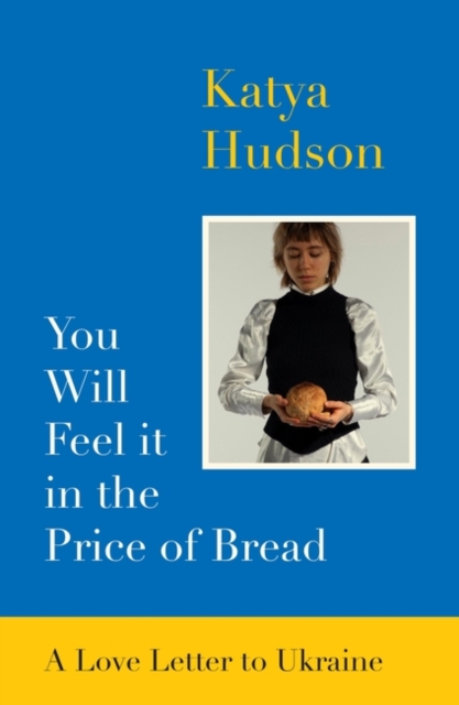 Image for You Will Feel It in The Price of Bread : A Love Letter to Ukraine