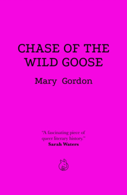 Image for Chase Of The Wild Goose : The Story of Lady Eleanor Butler and Miss Sarah Ponsonby, Known as the Ladies of Llangollen