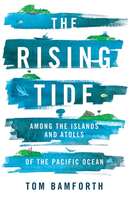 Image for The Rising Tide : Among the Islands and Atolls of the Pacific Ocean