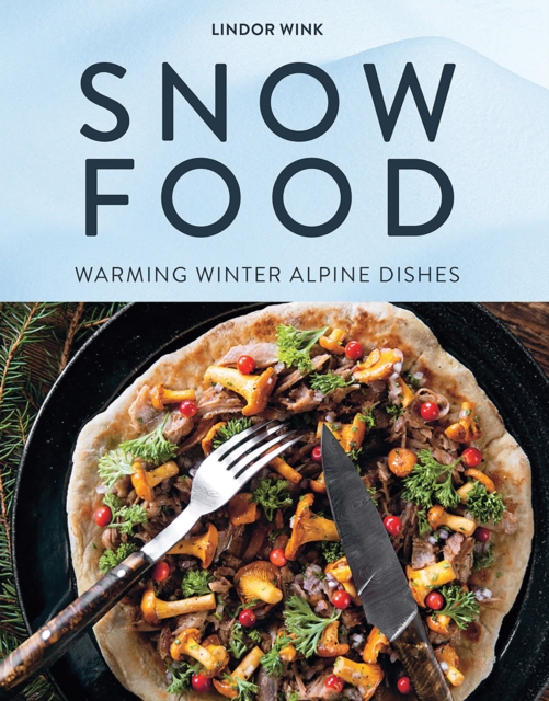 Image for Snow Food : Warming Winter Alpine Dishes