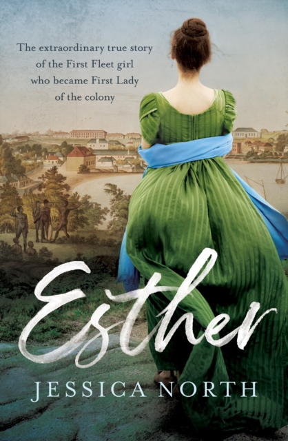 Image for Esther : The extraordinary true story of the First Fleet girl who became First Lady of the colony