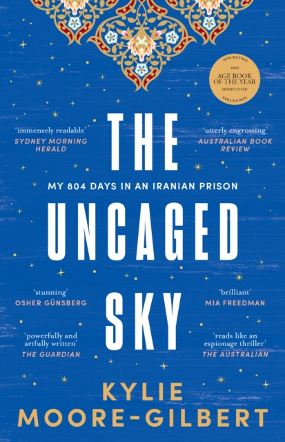 Image for The Uncaged Sky : My 804 days in an Iranian prison