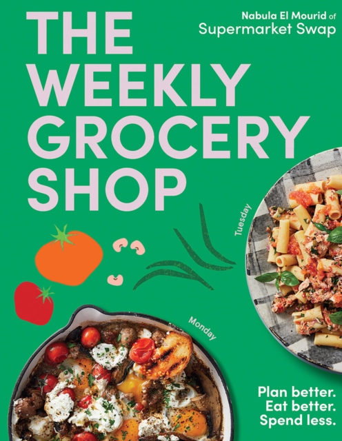 Image for The Weekly Grocery Shop : Plan better. Eat better. Spend Less.