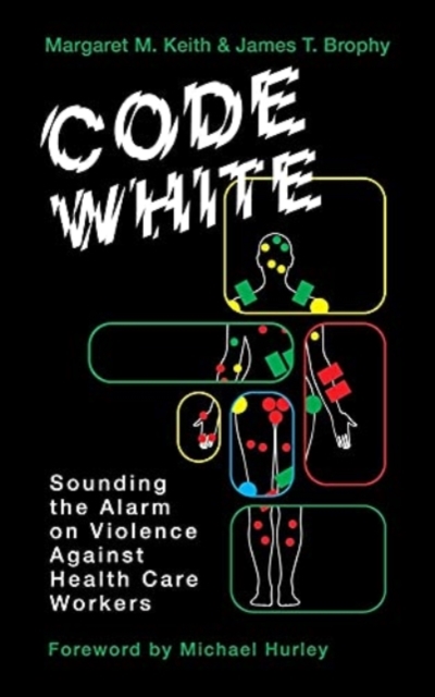Cover for: Code White : Sounding the Alarm on Violence Against Healthcare Workers