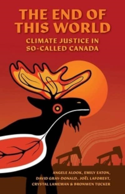 Cover for: The End of This World : Climate Justice in So-Called Canada