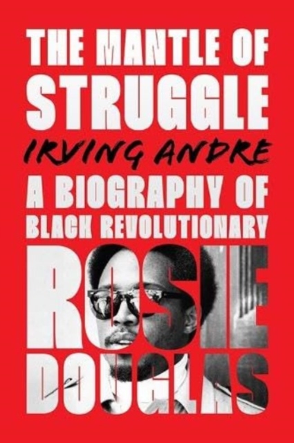Cover for: The Mantle of Struggle : A Biography of Black Revolutionary Rosie Douglas