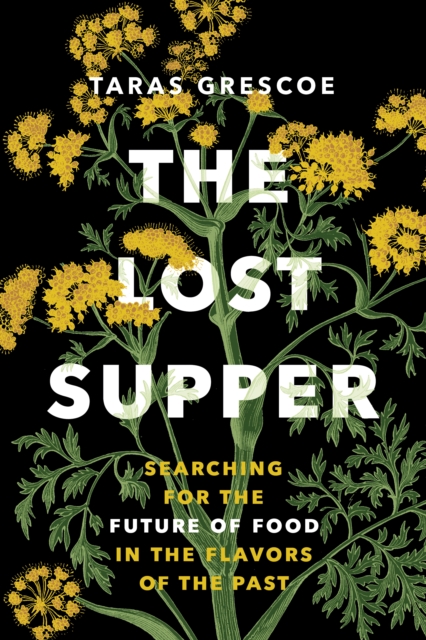 Cover for: The Lost Supper : Searching for the Future of Food in the Flavors of the Past