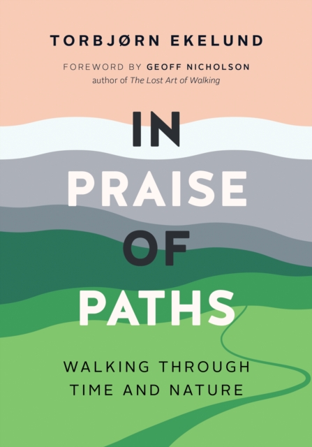 Image for In Praise of Paths : Walking through Time and Nature