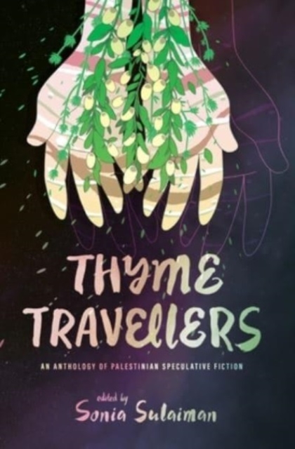 Cover for: Thyme Travellers : An Anthology of Palestinian Speculative Fiction