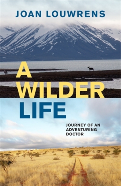 Cover for: A Wilder Life : Journey of an Adventuring Doctor