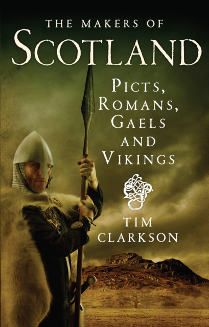 Image for The Makers of Scotland : Picts, Romans, Gaels and Vikings